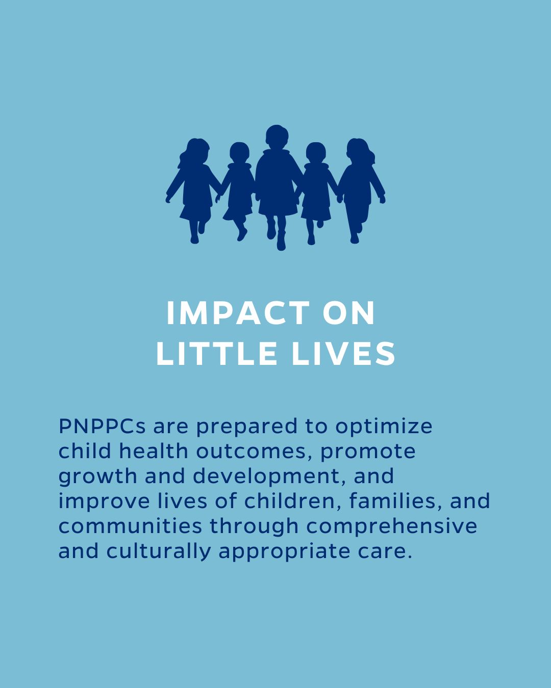 IMPACT ON LITTLE LIVES
PNPPCs are prepared to optimize child health outcomes, promote growth and development, and improve lives of children, families, and communities through comprehensive and culturally appropriate care.
