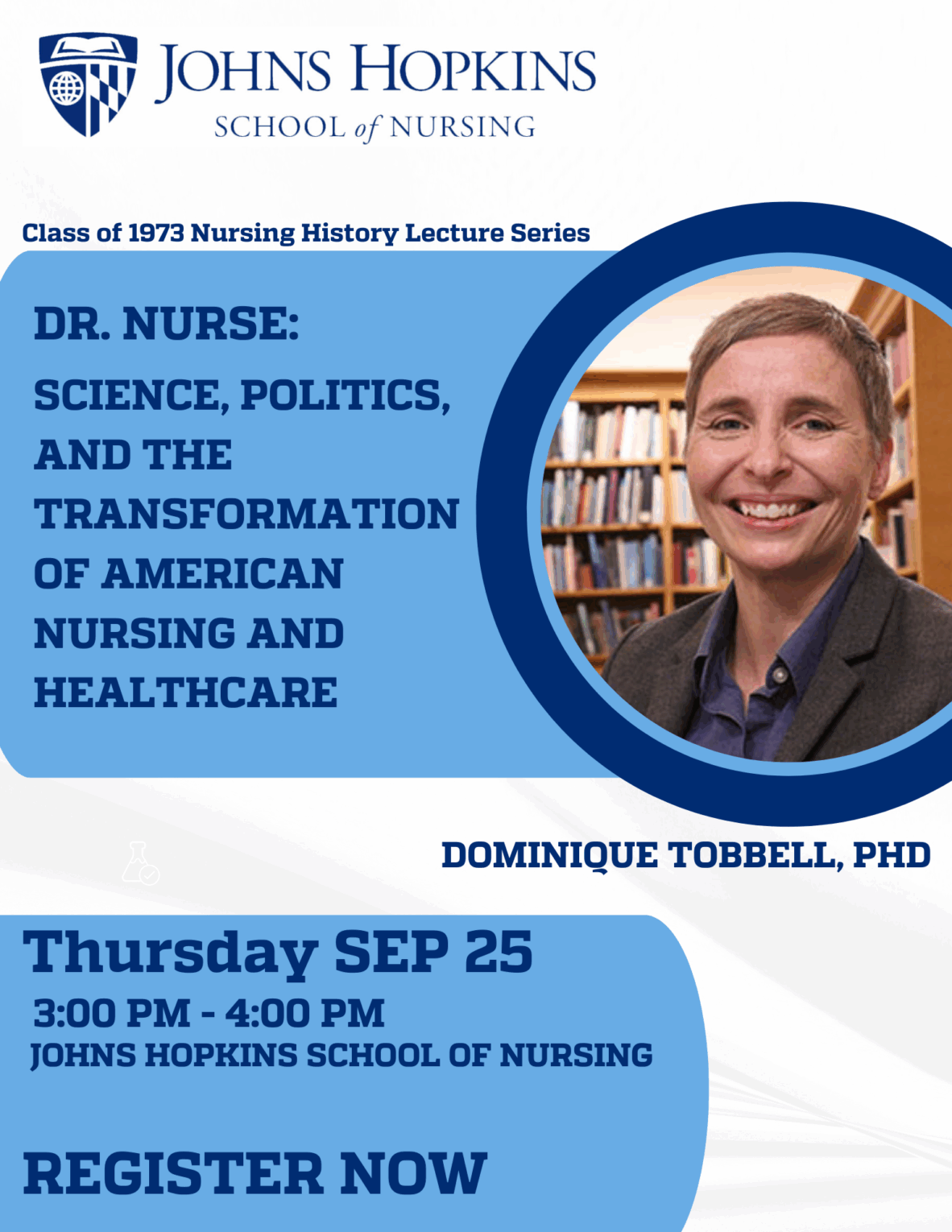 The Class of 1973 History Lectureship is an event designed to bring together faculty, students, and alumni to engage with distinguished scholars in the field of nursing history. We are honored to have Dr. Dominique Tobbell in the second event of this esteemed series. Thursday, September 25, 2025, 3:00pm – 4:00pm. Register now.